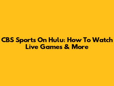 CBS Sports On Hulu: How To Watch Live Games & More