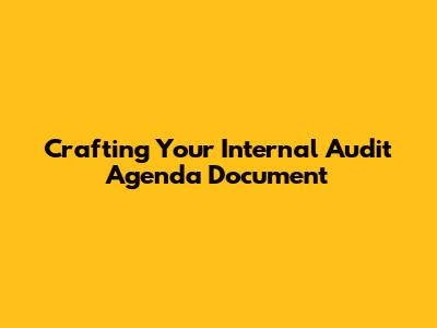 Crafting Your Internal Audit Agenda Document
