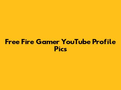 Free Fire Gamer YouTube Profile Pics