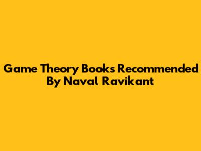 Game Theory Books Recommended By Naval Ravikant