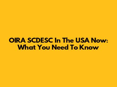 OIRA SCDESC In The USA Now: What You Need To Know