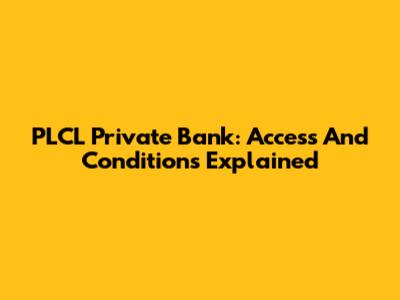 PLCL Private Bank: Access And Conditions Explained